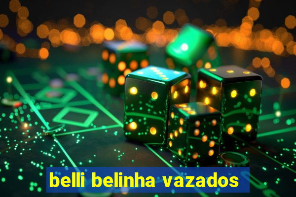 belli belinha vazados